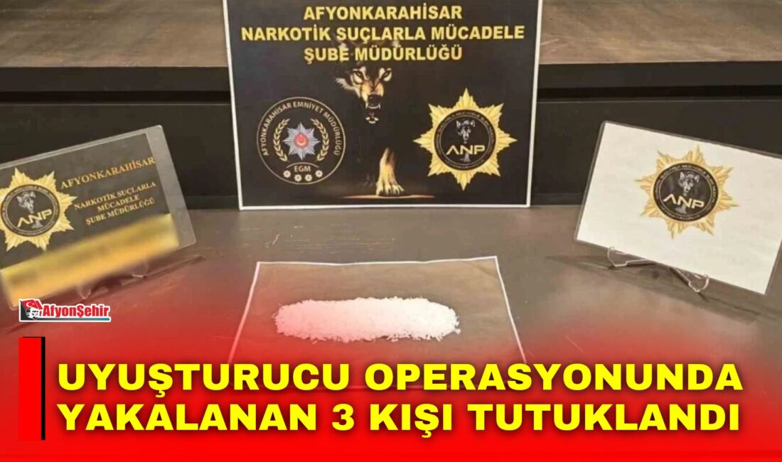 Uyuşturucu operasyonunda yakalanan 3 kişi tutuklandı Afyonkarahisar’da polis tarafından gerçekleştirilen uyuşturucu operasyonunda gözaltına alınan 3 kişi