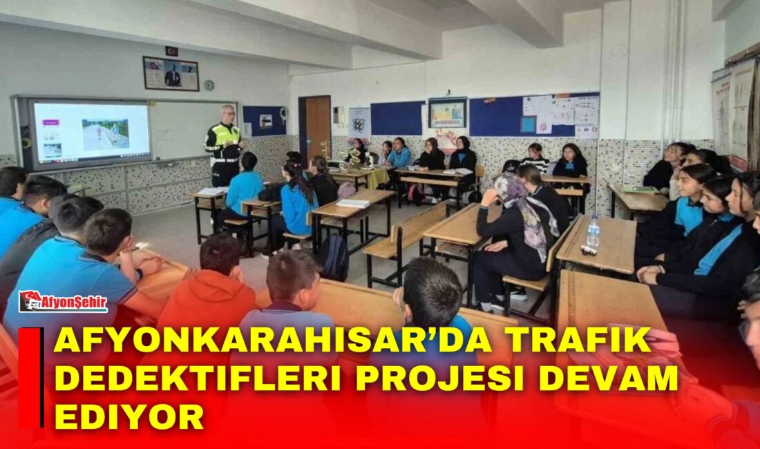 Afyonkarahisar’da Trafik Dedektifleri Projesi kapsamında 6 okulda toplam 2 bin