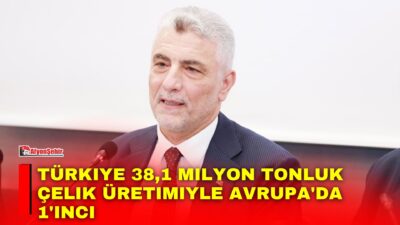 Ticaret Bakanı Ömer Bolat, "17,1 milyar dolarlık çelik ihracatımızla dünyanın