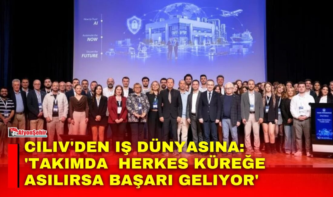 Ciliv’den iş dünyasına: ‘Takımda herkes küreğe asılırsa başarı geliyor’ Yaşar Üniversitesi'nde düzenlenen 'How to Trust AI Automate the NOW