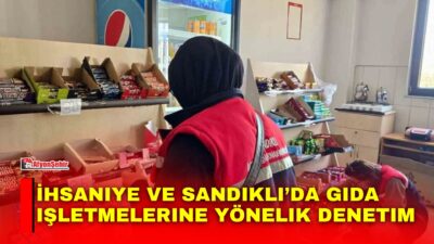 Afyonkarahisar’da gıda güvenilirliğinin sağlanması ve tüketici sağlığının korunması amacıyla Bolvadin,