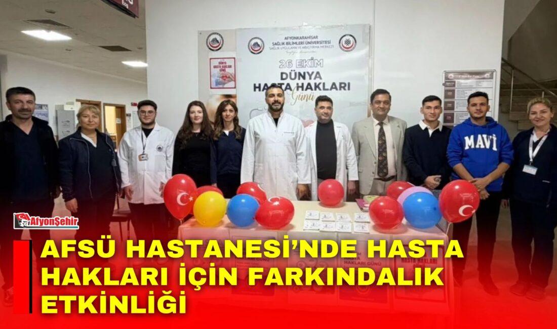 Afyonkarahisar Sağlık Bilimleri Üniversitesi (AFSÜ) Hastanesi’nde, 'Dünya Hasta Hakları Günü'