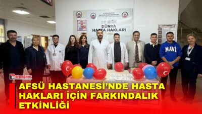 Afyonkarahisar Sağlık Bilimleri Üniversitesi (AFSÜ) Hastanesi’nde, 'Dünya Hasta Hakları Günü'