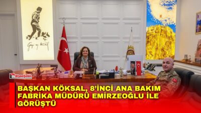 Afyonkarahisar Belediye Başkanı Burcu Köksal, 8’inci Ana Bakım Fabrika Müdürü
