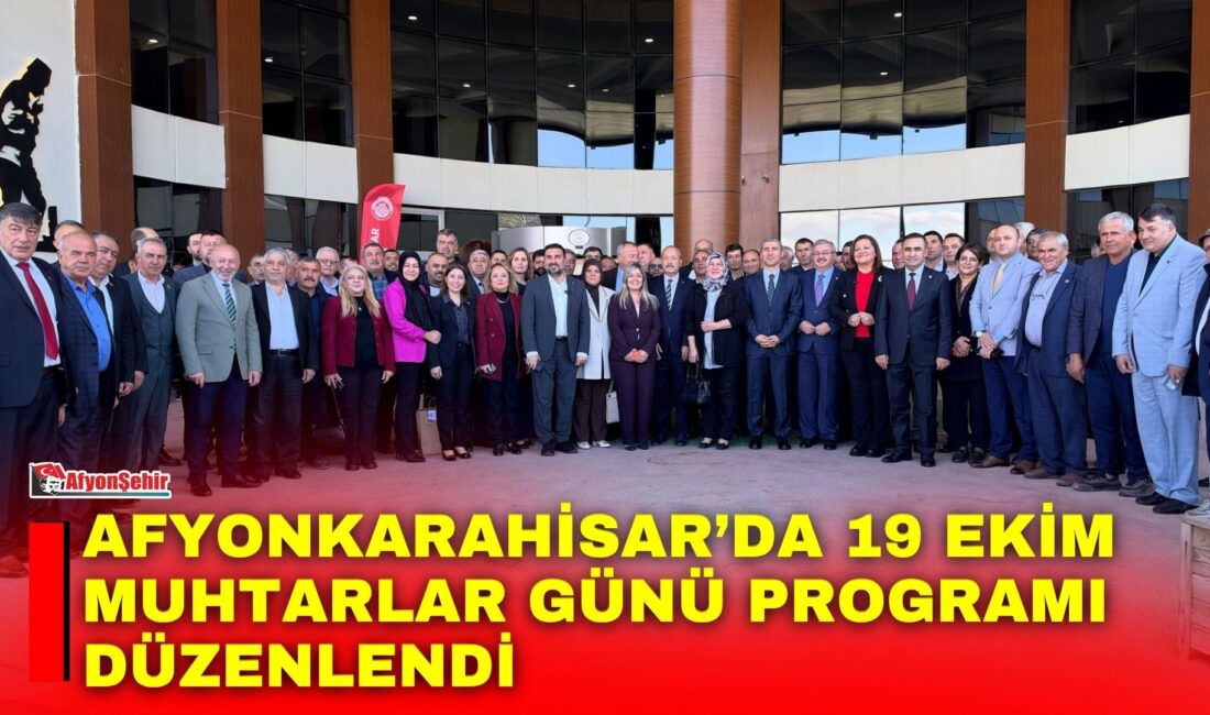 Afyonkarahisar’da 19 Ekim Muhtarlar Günü kapsamında Valilik ve Belediye Başkanlığı