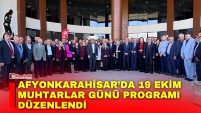 Afyonkarahisar’da 19 Ekim Muhtarlar Günü kapsamında Valilik ve Belediye Başkanlığı