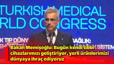 Sağlık Bakanı Prof. Dr. Kemal Memişoğlu, "Son çeyrek asırda sağlık