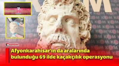 İçişleri Bakanlığı koordinesinde, Afyonkarahisar’ın da aralarında bulunduğu 69 ilde kaçakçılık