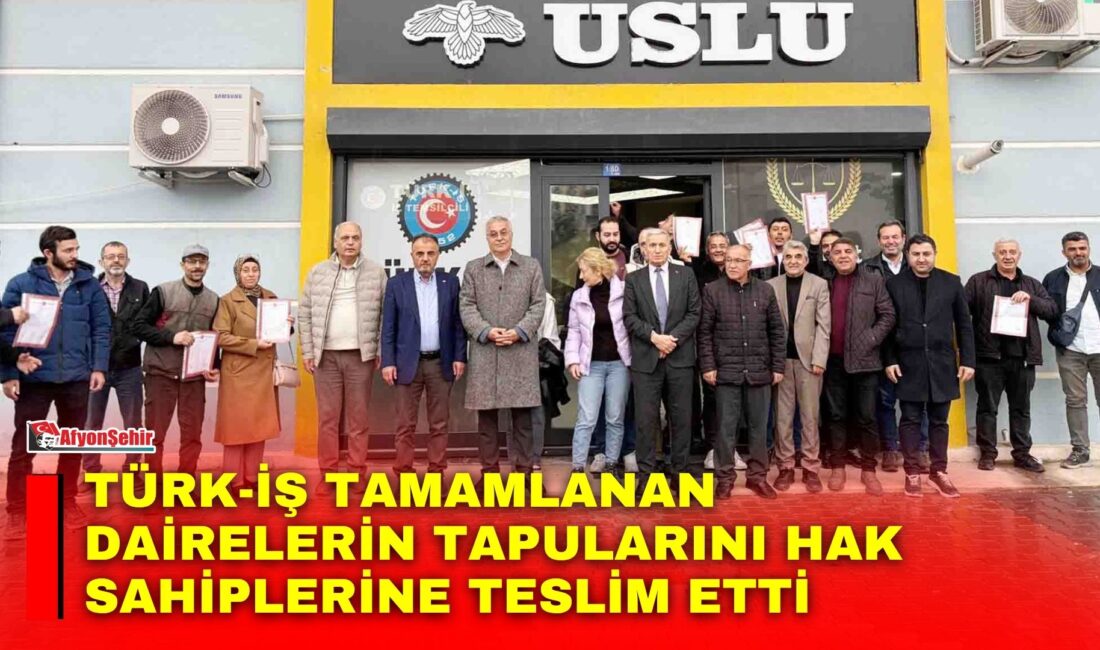 TÜRK-İŞ Afyonkarahisar İl Başkanlığı bir kez daha sıcak yuvalarla kavuşan