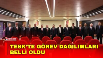 Türkiye Esnaf ve Sanatkârları Konfederasyonu’nun (TESK) yeni dönemindeki ilk Yönetim