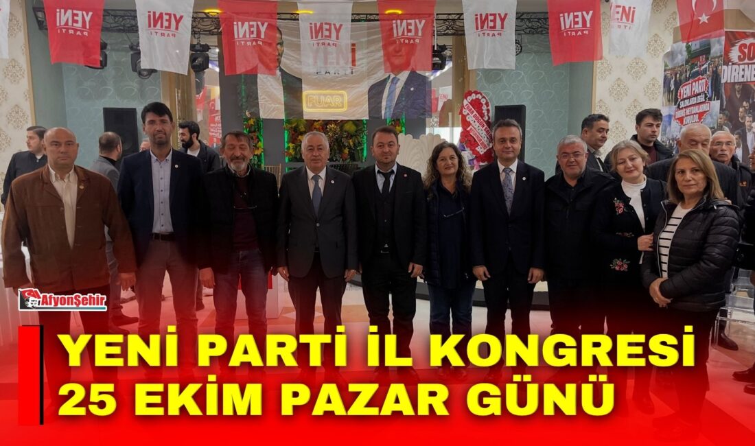 YENİ Parti Afyon İl Başkanlığı’nın ön seçim süreci 18 Ekin