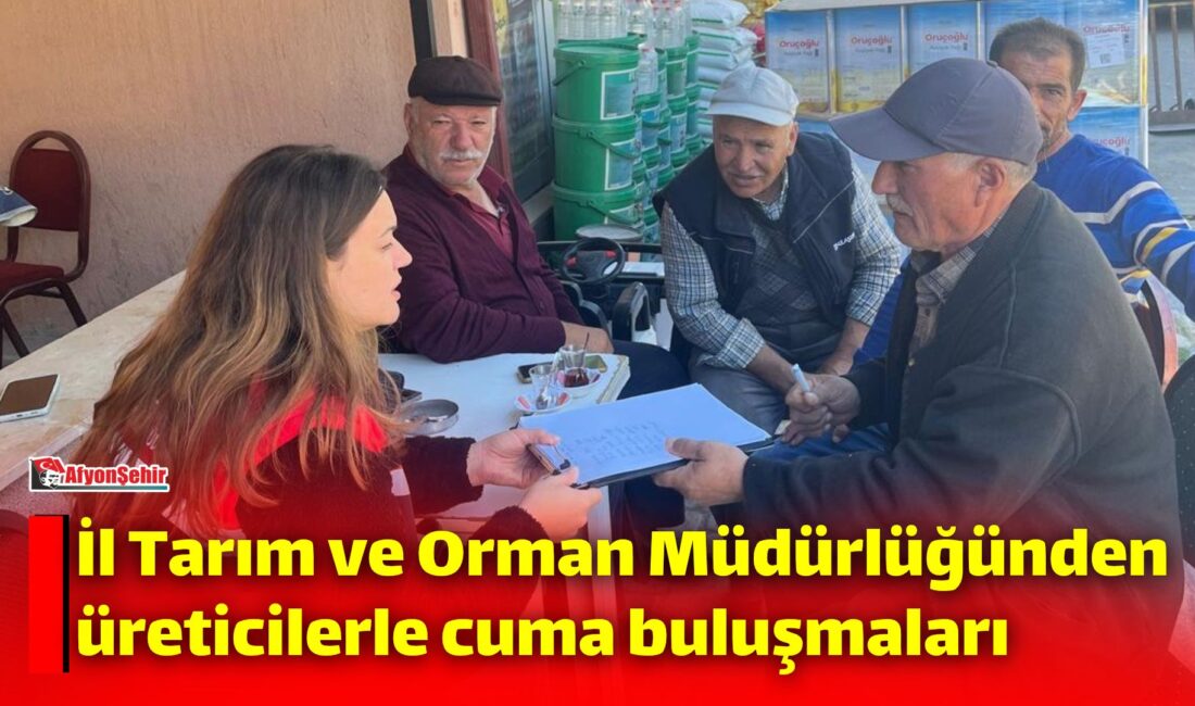 Afyonkarahisar İl Tarım ve Orman Müdürlüğü, üreticilerle bir araya gelmek