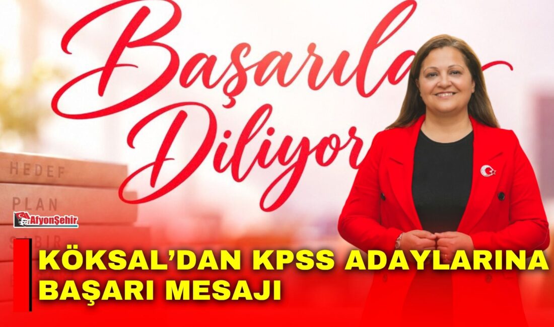 Afyonkarahisar Belediye Başkanı Burcu Köksal, Kamu Personeli Seçme Sınavı’na (KPSS)