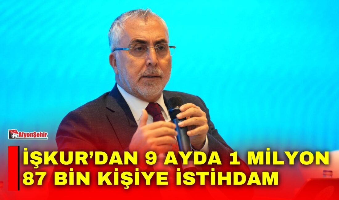 İŞKUR’dan 9 ayda 1 milyon 87 bin kişiye istihdam Çalışma ve Sosyal Güvenlik Bakanı Prof. Dr. Vedat Işıkhan, İŞKUR
