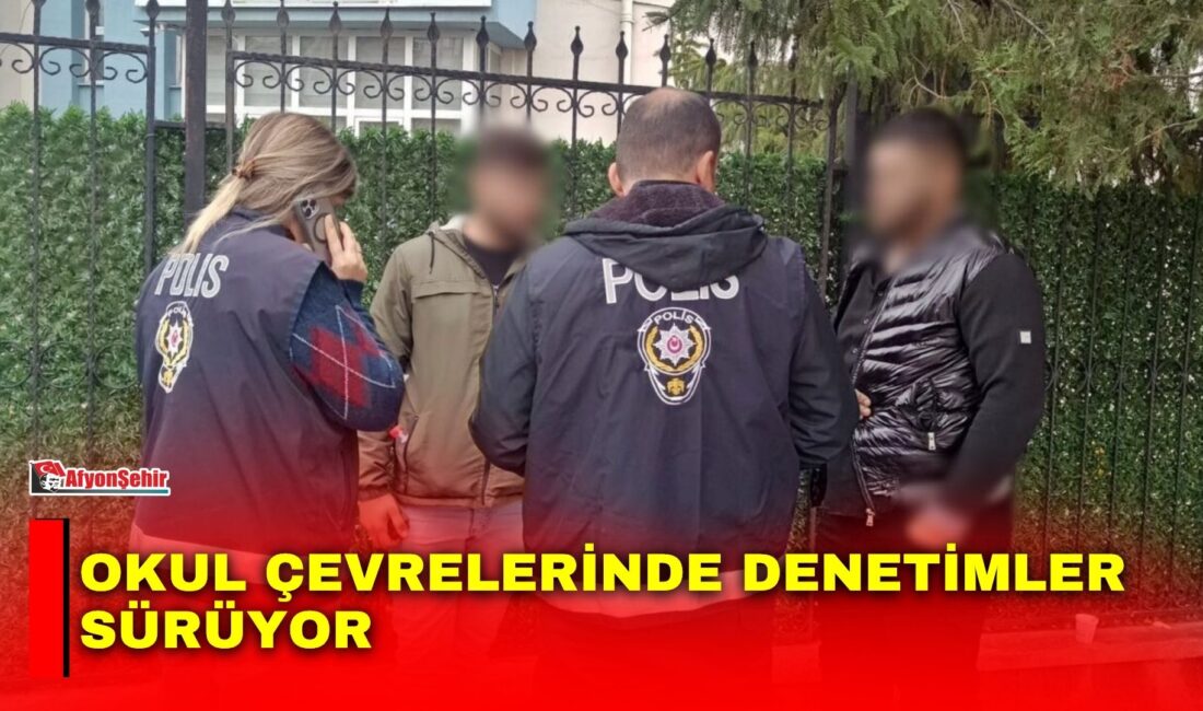 Afyonkarahisar’da eğitim ve öğretim ortamının huzur ve güven içerisinde sağlanması