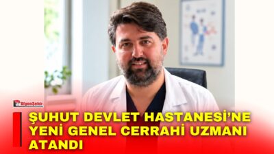 Afyonkarahisar’ın Şuhut ilçesinde sağlık hizmetlerinin güçlendirilmesi kapsamında Genel Cerrahi Uzmanı