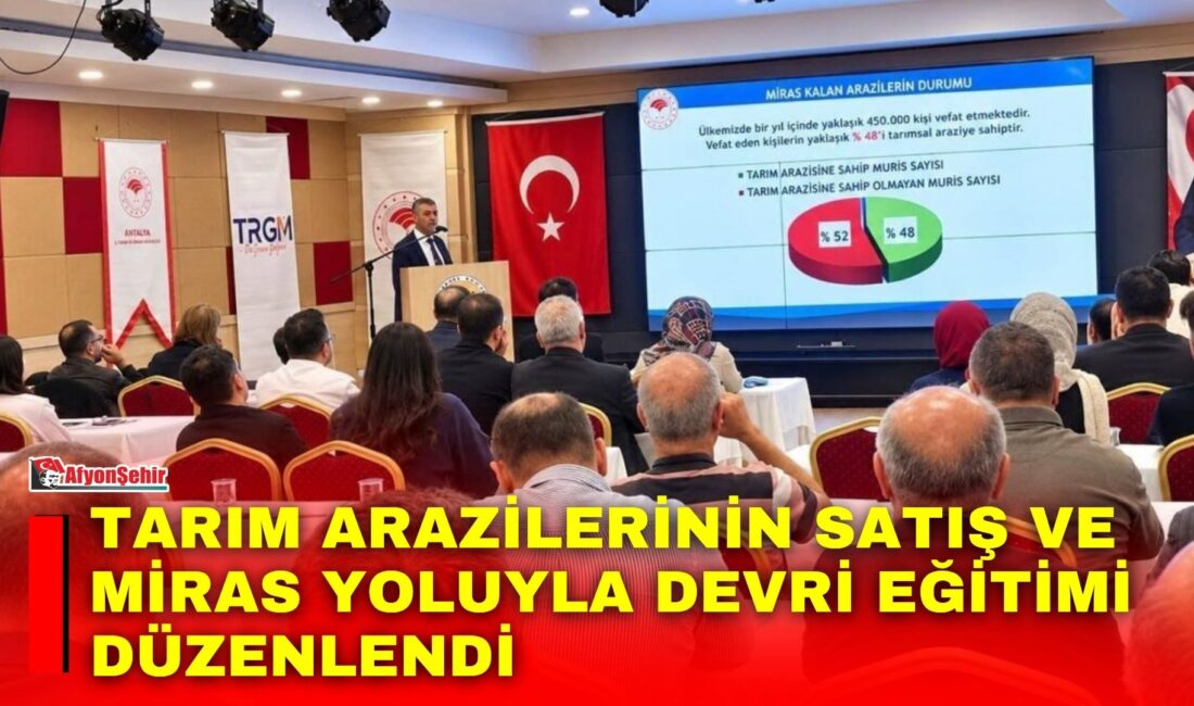 Afyonkarahisar’da Tarım arazilerinin korunması ve bölünmesinin önlenmesi amacıyla düzenlenen "Tarım