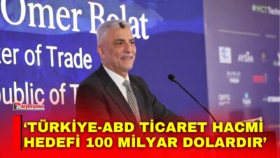 Ticaret Bakanı Ömer Bolat, Türkiye-ABD ticaret hacminin 2028’de 50 milyar
