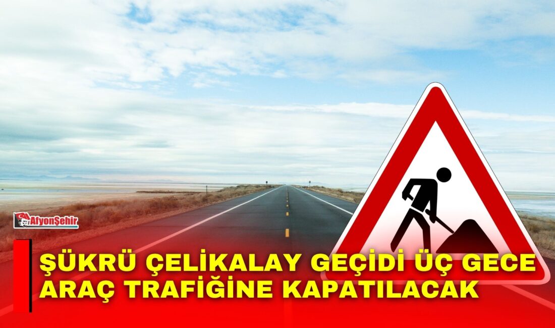 Şükrü Çelikalay Geçidi üç gece araç trafiğine kapatılacak Afyonkarahisar Belediyesi Su ve Kanalizasyon Müdürlüğü ekipleri tarafından Şükrü Çelikalay