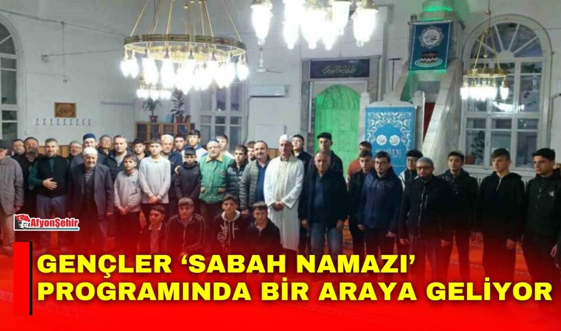 Afyonkarahisar’ın Şuhut ilçesinde düzenlenen ‘Sabah Namazı Gençlik Buluşması’ programı gençleri
