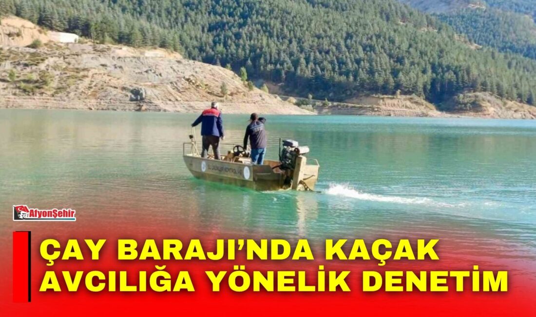 Afyonkarahisar’ın Çay ilçesinde bulunan Çay Barajı’nda kaçak su ürünleri avcılığına