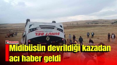 Afyonkarahisar’da midibüsün devrildiği kazada yaralı sayısı 27’ye yükselirken, hastaneye kaldırılan